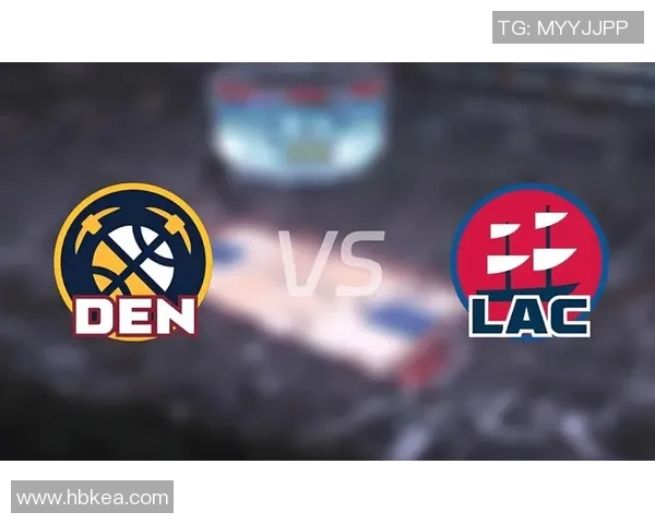 NBA直播快船对阵掘金腾讯平台精彩赛事回顾与分析